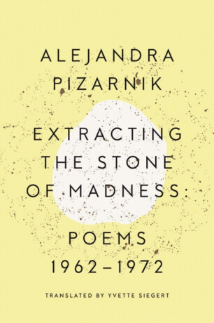 Extracting the Stone of Madness - ALEJANDRA PIZARNIK