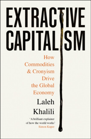 Extractive Capitalism - Laleh Khalili