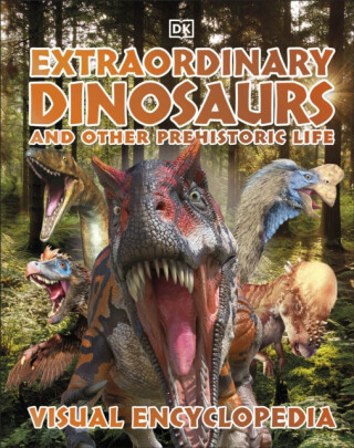 Extraordinary Dinosaurs and Other Prehistoric Life Visual Encyclopedia - DK
