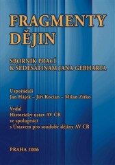 Fragmenty dějin – Sborník prací k šedesátinám Jana Gebharta - Jiří Kocian,Jan Hájek,Milan Zítko