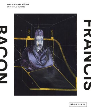 Francis Bacon: Invisible Rooms / Unsichtbare Räume - Staatsgalerie Stuttgart,Ina Conzen