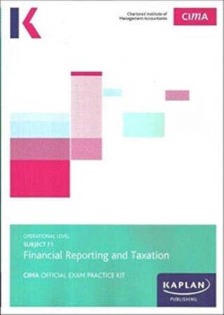F1 FINANCIAL REPORTING AND TAXATION - EXAM PRACTICE KIT - KAPLAN PUBLISHING