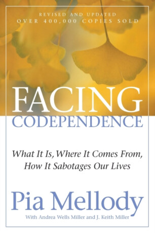 Facing Codependence - Andrea Wells Miller,Pia Mellody,J. Keith Miller