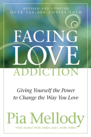 Facing Love Addiction - Andrea Wells Miller,Pia Mellody,J. Keith Miller