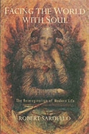 Facing the World With Soul - Robert Sardello
