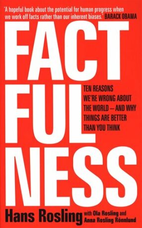 Factfulness : Ten Reasons We´re Wrong About The World - And Why Things Are Better Than You Think - Hans Rosling