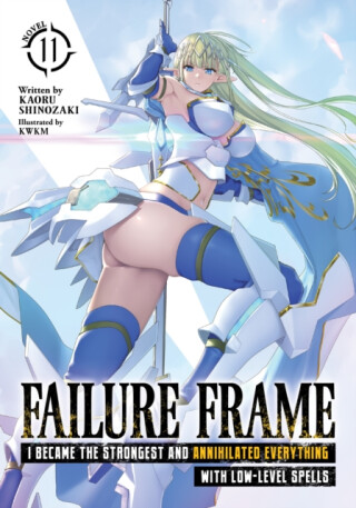 Failure Frame: I Became the Strongest and Annihilated Everything With Low-Level Spells (Light Novel) Vol. 11 - Kaoru Shinozaki