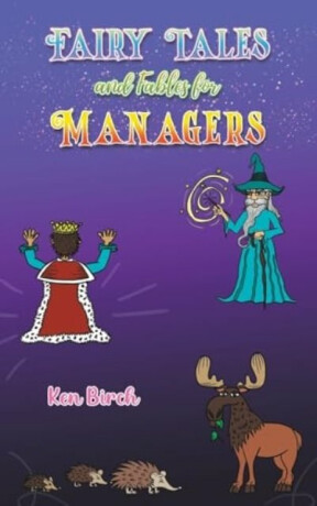 Fairy Tales and Fables for Managers - Ken Birch