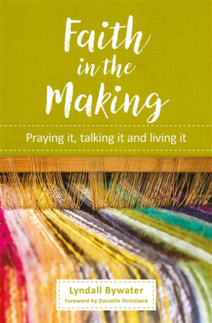 Faith in the Making - Lyndall Bywater