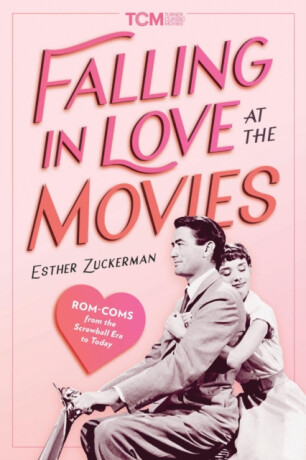Falling in Love at the Movies - Esther Zuckerman,Turner Classic Movies