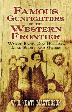 Famous Gunfighters of the Western Frontier - W.B.  Masterson