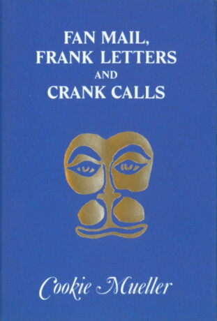 Fan Mail, Frank Letters, and Crank Calls - Cookie Mueller