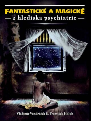 Fantastické a magické z hlediska psychiatrie - Vladimír Vondráček