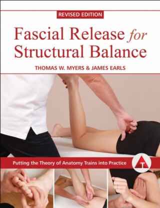 Fascial Release for Structural Balance - Myers Thomas W.,James Earls