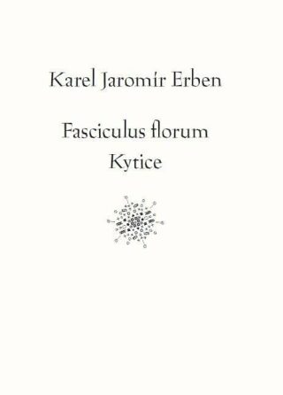 Fasciculus florum Kytice - Karel Jaromír Erben,Jiří Farský