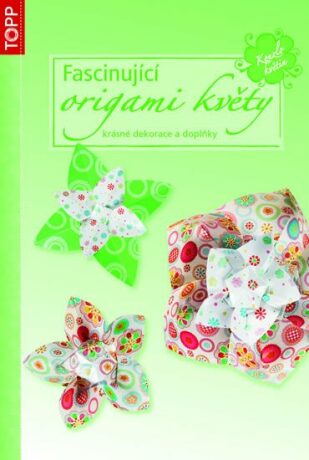 Fascinující origami květy - krásné dekorace a doplňky - TOPP - neuveden