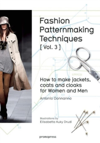 Fashion Patternmaking Techniques: How to Make Jackets, Coats and Cloaks for Women and Men - Antonio Donnanno