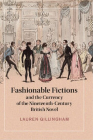 Fashionable Fictions and the Currency of the Nineteenth-Century British Novel - Lauren  Gillingham