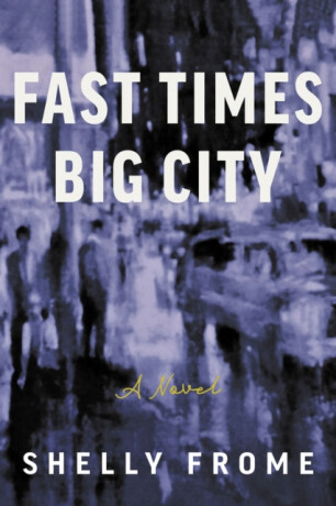 Fast Times, Big City - Shelly Frome