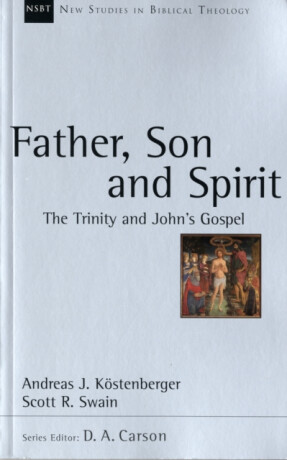 Father, Son and Spirit - Andreas J Kostenberger
