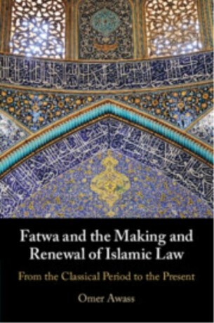 Fatwa and the Making and Renewal of Islamic Law - Omer  Awass
