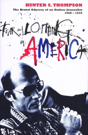 Fear and Loathing in America - Hunter S. Thompson