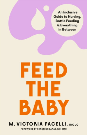 Feed the Baby - M. Victoria Facelli,IBCLC