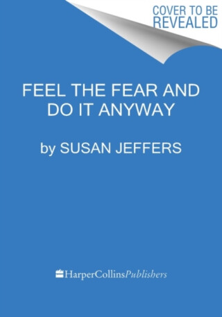 Feel the Fear... and Do It Anyway - Susan Jeffers
