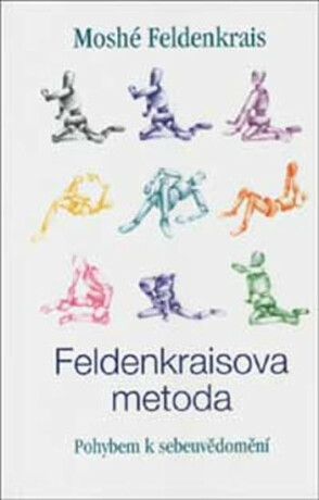 Feldenkraisova metoda-Pohybem k sebeuvědomění - Moshé Feldenkrais