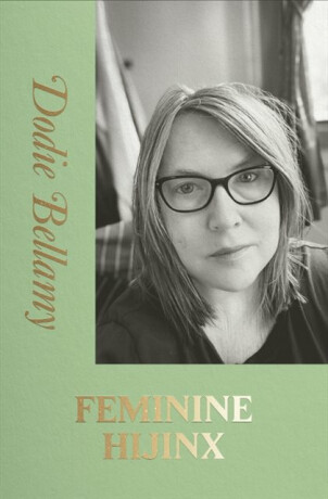 FEMININE HIJINX - Dodie Bellamy