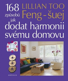 Feng-šuej 168 způsobů jak dodat harmonii svému domovu - Lillian Too