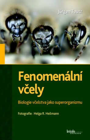 Fenomenální včely - Biologie včelstva jako superorganizmu - Jürgen Tautz