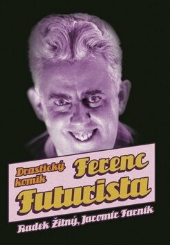 Ferenc Futurista Drastický komik - Radek Žitný,Jaromír Farník