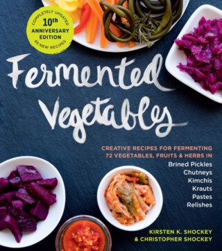 Fermented Vegetables, 10th Anniversary Edition - Christopher Shockey,Kirsten K. Shockey