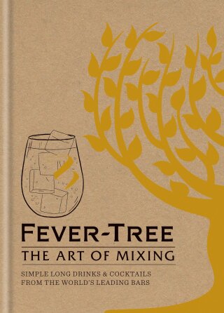Fever Tree - The Art of Mixing: Simple long drinks & cocktails from the world's leading bars - 