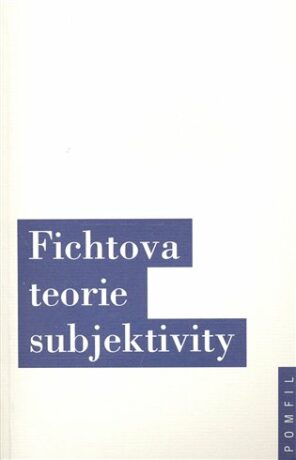 Fichtova teorie subjektivity - Jiří Chotaš,Jindřich Karásek