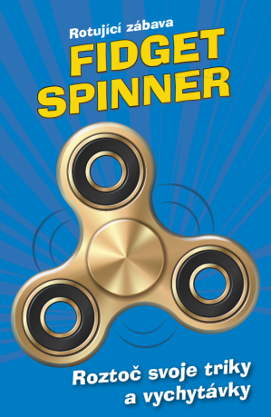 Fidget Spinner - Rotující zábava - autorů kolektiv