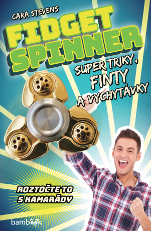 Fidget Spinner - Super triky, finty a vychytávky - Cara Stevens