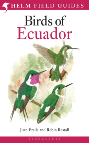 Field Guide to the Birds of Ecuador - Juan Freile,Robin Restall