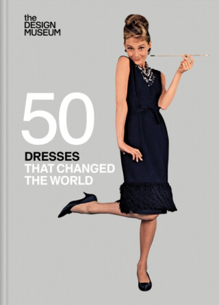 Fifty Dresses that Changed the World : Design Museum Fifty - DESIGN MUSEUM ENTERPRISE LTD