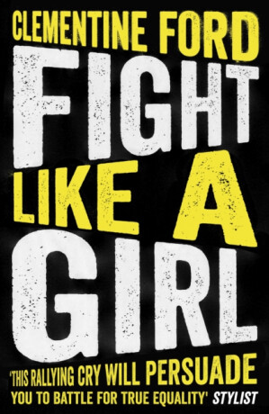 Fight Like A Girl - Clementine Ford