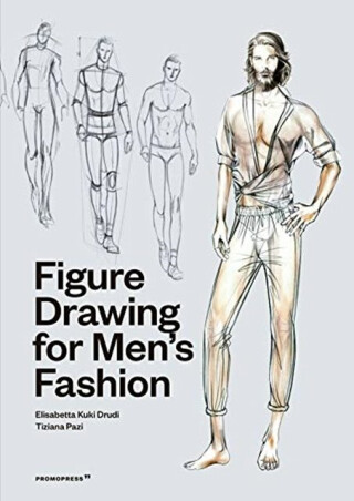 Figure Drawing for Men's Fashion - Tiziana Paci,Elisabetta Kuky Drudi