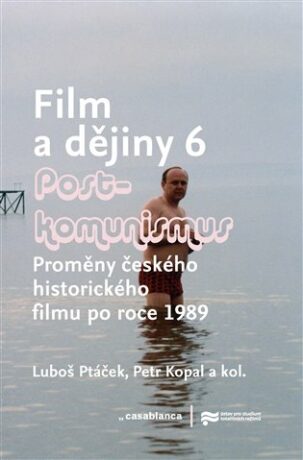 Film a dějiny 6. - Postkomunismus - Luboš Ptáček,Petr Kopal