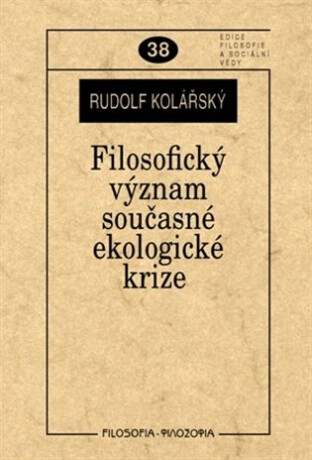 Filosofický význam současné ekologické krize - Rudolf Kolářský