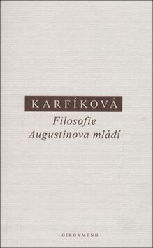 Filosofie Augustinova mládí - Lenka Karfíková