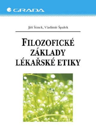 Filozofické základy lékařské etiky - Jiří Šimek,Vladimír Špalek