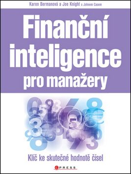 Finanční inteligence pro manažery - John Case,Karen Bermanová,Joe Knight