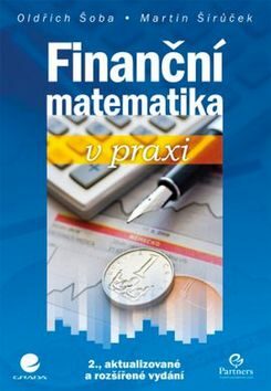 Finanční matematika v praxi - Oldřich Šoba,Martin Širůček