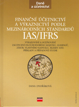 Finanční účetnictví a výkaznictví podle mezinárodních standardů IAS/IFRS - Dana Dvořáková