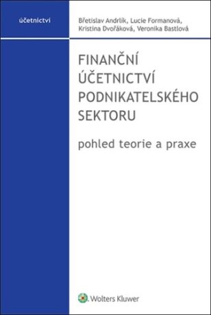 Finanční účetnictví podnikatelského sektoru - Lucie Formanová,Břetislav Andrlík,Kristina Dvořáková